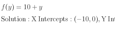 The f(y)=10+y is X Intercepts: (-10,0),Y Intercepts: (0,10)